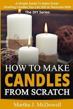 How To Make Candles From Scratch