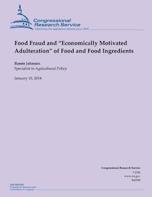 Food Fraud and Economically Motivated Adulteration of Food and Food Ingredient
