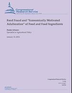 Food Fraud and Economically Motivated Adulteration of Food and Food Ingredient
