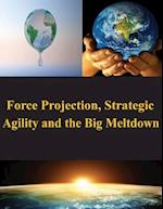 Force Projection, Strategic Agility and the Big Meltdown