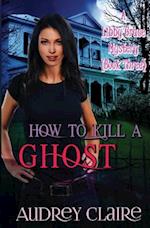 How to Kill a Ghost