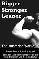 The Mustache Workout: Man Up Your Training - Bigger, Stronger, Leaner 