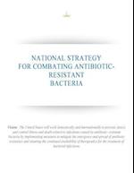 National Strategy for Combating Antibiotic-Resistant Bacteria