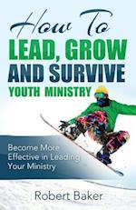 How to Lead, Grow and Survive Youth Ministry