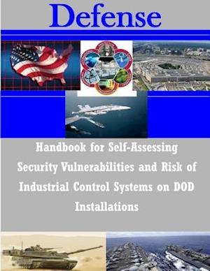 Handbook for Self-Assessing Security Vulnerabilities and Risk of Industrial Control Systems on Dod Installations