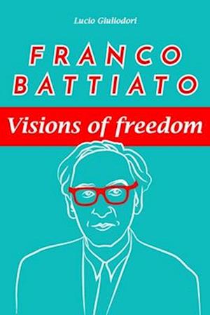 Franco Battiato: visions of freedom.