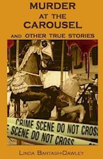 Murder At The Carousel: And Other True Stories 