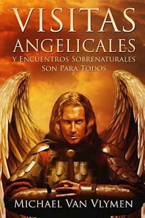 Visitas Angelicales Y Encuentros Sobrenaturales