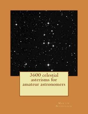 3600 Celestial Asterisms for Amateur Astronomers