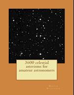 3600 Celestial Asterisms for Amateur Astronomers
