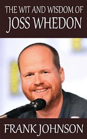 The Wit and Wisdom of Joss Whedon
