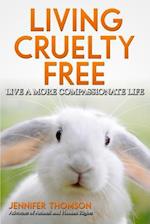 Living Cruelty Free - Live a More Compassionate Life