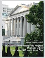 Small Business Lending Fund Program Oversight Office Fiscal Year 2013 Audit Work Plan