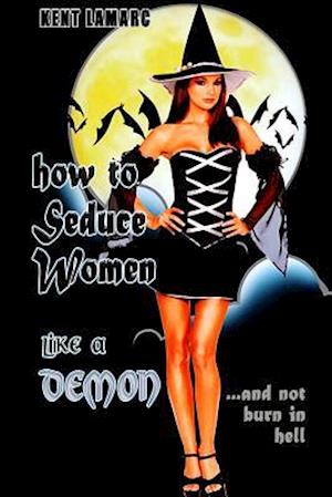 How to Seduce Women Like a Demon