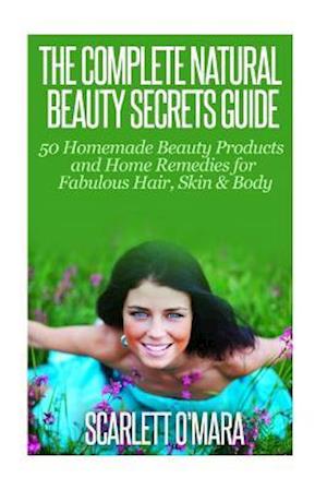 The Complete Natural Beauty Secrets Guide