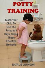 Potty Training: Discover The Fantastic Formula That Brings Dryness And Happiness To You And Your Baby! 