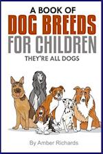 A Book of Dog Breeds For Children: They're All Dogs 