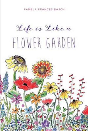 Life Is Like a Flower Garden