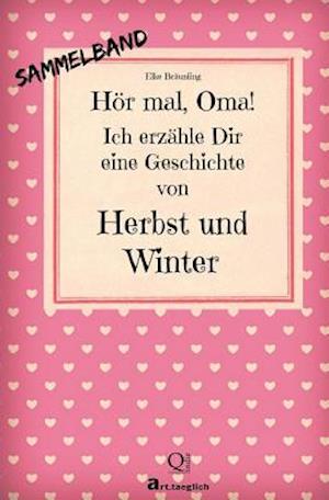 Hör mal, Oma! Ich erzähle Dir eine Geschichte von Herbst und Winter