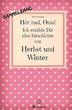 Hör mal, Oma! Ich erzähle Dir eine Geschichte von Herbst und Winter