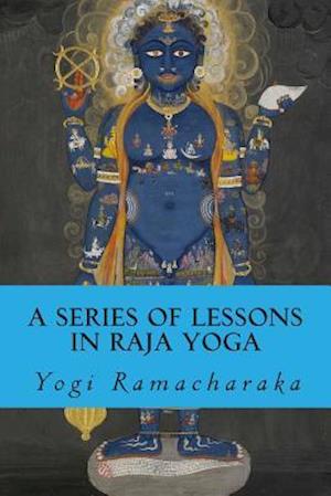 A Series of Lessons in Raja Yoga