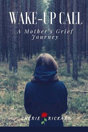 Wake-Up Call....a Mother's Grief Journey