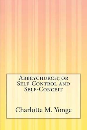 Abbeychurch; Or Self-Control and Self-Conceit