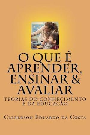 O Que E Aprender, Ensinar E Avaliar