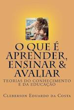 O Que E Aprender, Ensinar E Avaliar