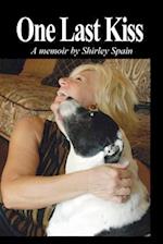 One Last Kiss: A memoir by Shirley Spain 