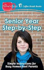 Senior Year Step-by-Step: Simple Instructions for Busy Homeschool Parents 