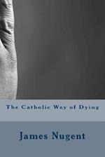 The Catholic Way of Dying