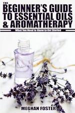 The Beginner's Guide to Essential Oils & Aromatherapy