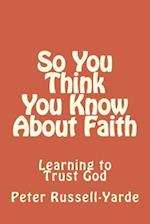 So You Think You Know about Faith