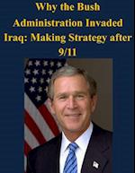 Why the Bush Administration Invaded Iraq