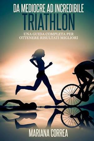 Triathlon Da Mediocre Ad Incredibile