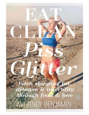 Eat Clean. Piss Glitter.