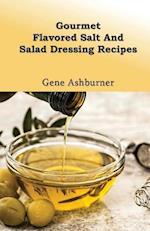 Gourmet Flavored Salt and Salad Dressing Recipes