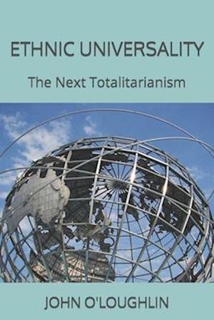Ethnic Universality: The Next Totalitarianism