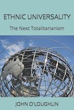 Ethnic Universality: The Next Totalitarianism 