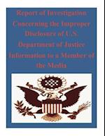 Report of Investigation Concerning the Improper Disclosure of U.S. Department of Justice Information to a Member of the Media