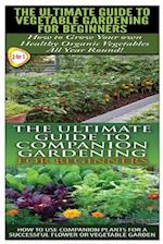 The Ultimate Guide to Vegetable Gardening for Beginners & the Ultimate Guide to Companion Gardening for Beginners