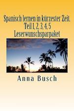 Spanisch Lernen in Kürzester Zeit. Teil 1, 2, 3, 4, 5 Leserwunschsparpaket