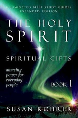 The Holy Spirit - Spiritual Gifts: Amazing Power for Everyday People