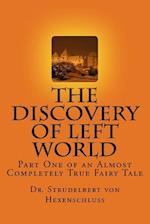 The Discovery of Left World: Part One of an Almost Completely True Fairy Tale 