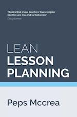 Lean Lesson Planning: A practical approach to doing less and achieving more in the classroom 