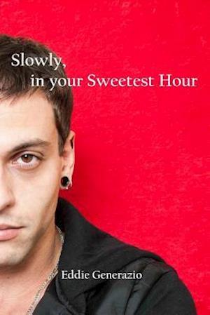 Slowly, in Your Sweetest Hour