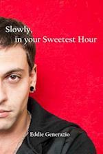 Slowly, in Your Sweetest Hour