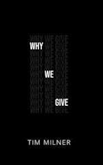 Why We Give: What We Need To Discover about Money, Giving, and God 
