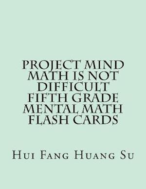 Project Mind-Math Is Not Difficult Fifth Grade Mental Math Flash Cards